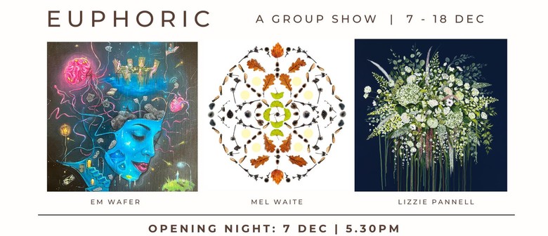 Euphoric - Group show by Lizzie Pannell, Em Wafer, Mel Waite