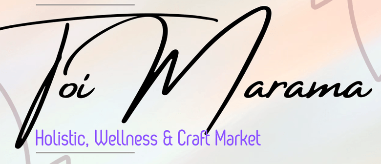 Toi Marama Holistic, Wellness & Craft Market