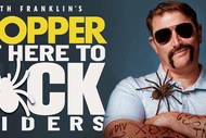 Image for event: Heath Franklin's Chopper - Not Here To F*ck Spiders