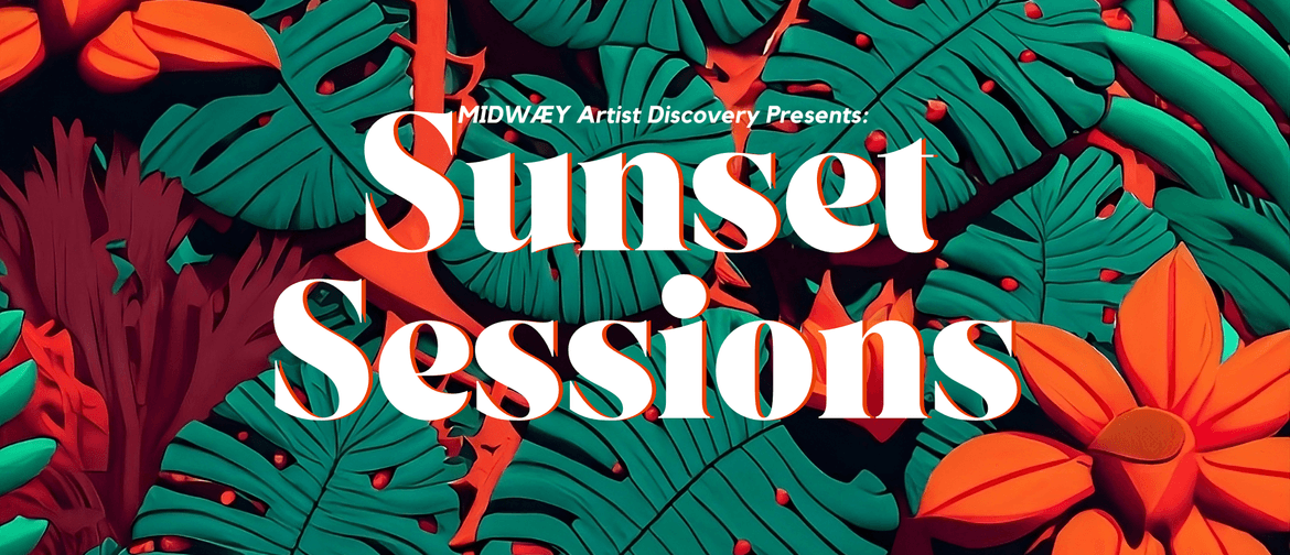 Sunset Sessions - MIDWÆY Artist Discovery Sunset Sessions - MIDWÆY Artist Discovery