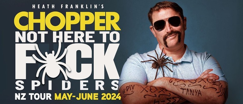 Heath Franklin's Chopper - Not Here to F*ck Spiders