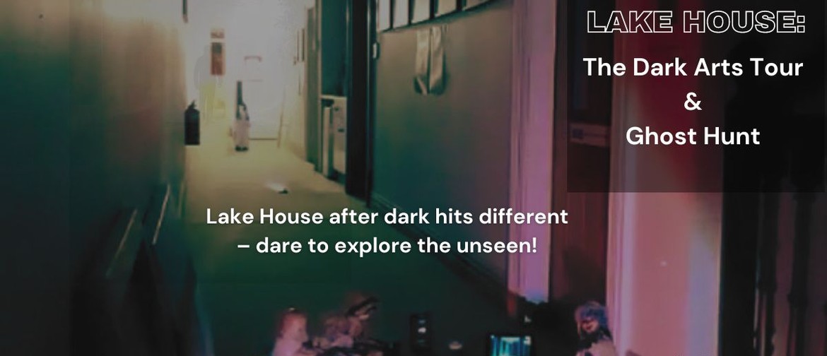 Lake House: The Dark Arts Tour & Ghost Hunt