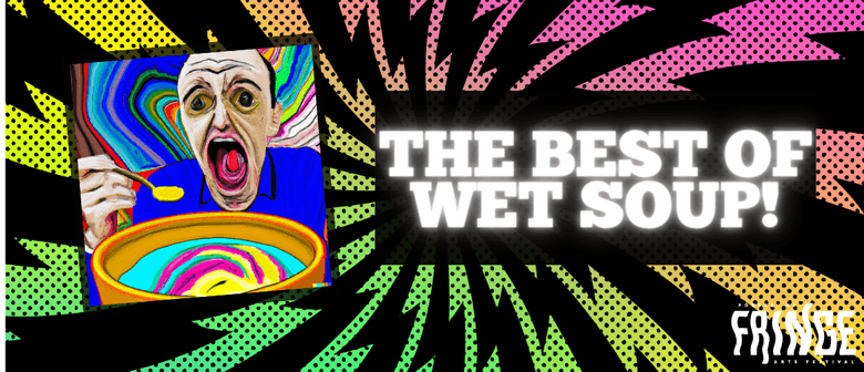 Best of Wet Soup // Fringe Show 2024