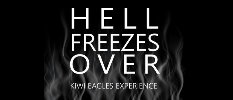 Hell Freezes Over - Kiwi Eagles Experience