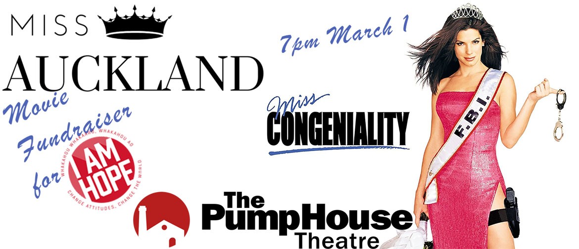 Text reads "Miss Auckland movie fundraiser for I Am Hope, 7pm March 1, Miss Congeniality, the Pumphouse Theatre". On right of image is a picture of Sandra Bullock, a white actress with brown hair, holding handcuffs and wearing a pink dress, a sash that sa