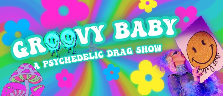 Groovy Baby - A Psychedelic Drag Show