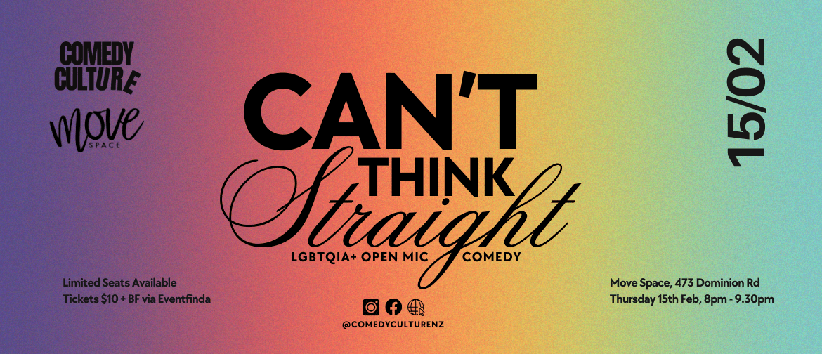 Rainbow Gradient background with large typography title saying 'Can't Think Straight' LGBTQIA+ Open Mic Comedy' including details about the time, place and ticketing