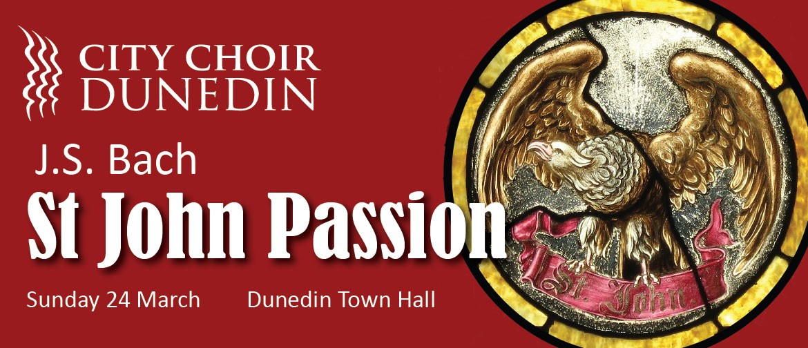 Bach St John Passion, 24 March 4pm, Dunedin Town Hall.