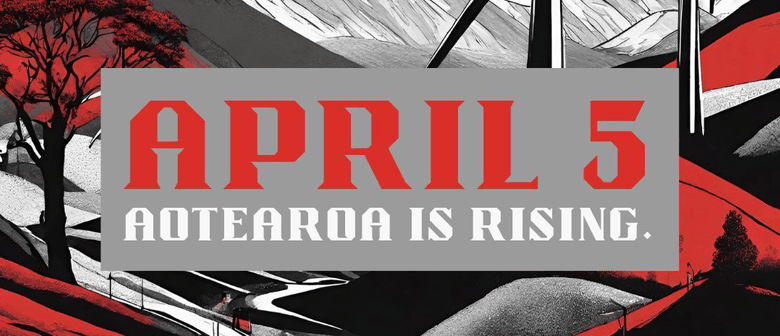 The words "APRIL 5: AOTEAROA IS RISING" is written in bold in the center of the image