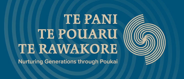 Te Pani, Te Pouaru, Te Rawakore: Nurturing Generations Throu
