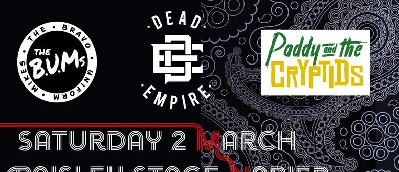 Dead Empire, the B.U.Ms and Paddy and The Cryptids
