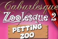 Caburlesque - ZOOlesque 2 - Petting Zoo