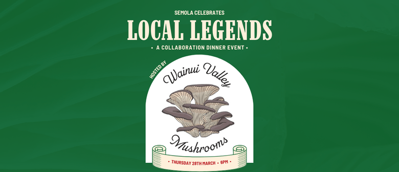 Local Legends Dinner with Wainui Valley Mushrooms