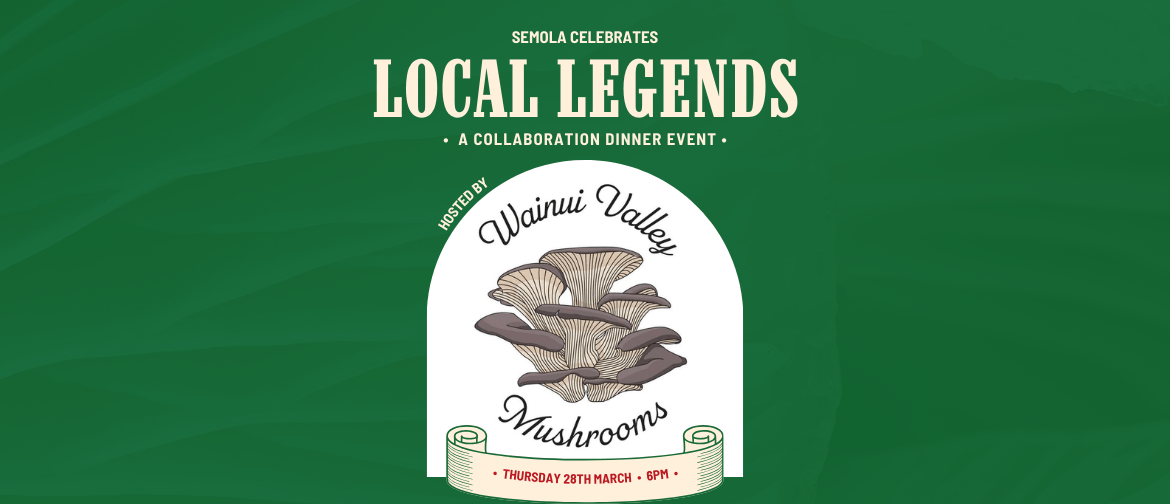 Local Legends Dinner with Wainui Valley Mushrooms