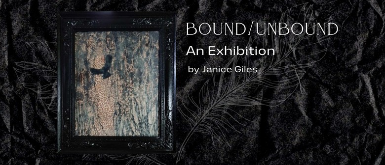 Bound/Unbound An Exhibition by Janice Giles