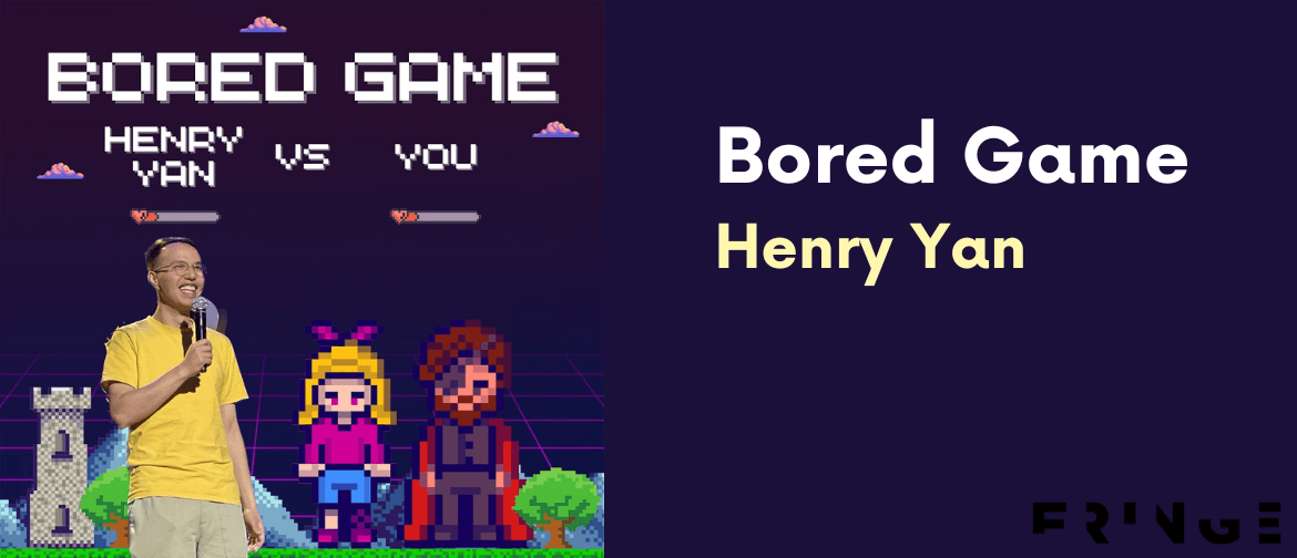 Henry Yan: Bored Game