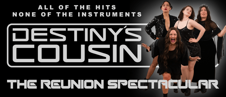 All of the hits, none of the instruments. Destiny's Cousin: The Reunion Spectacular. Pictured: Cassidy, Renata, Catriona and Estella, the members of Destiny's Cousin