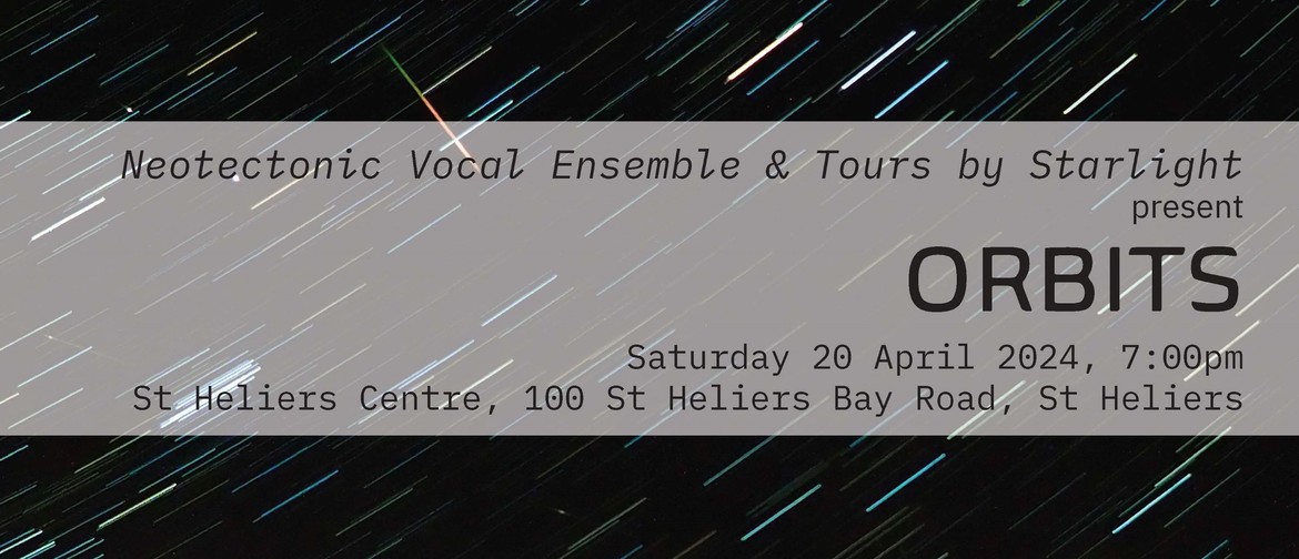 Neotectonic Vocal Ensemble & Tours by Starlight - Orbits
