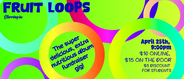 Fruit Loops presents: The Album Fundraiser Gig