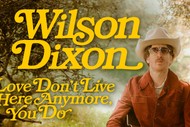 Image for event: Wilson Dixon - Love Don't Live Here Anymore, You Do