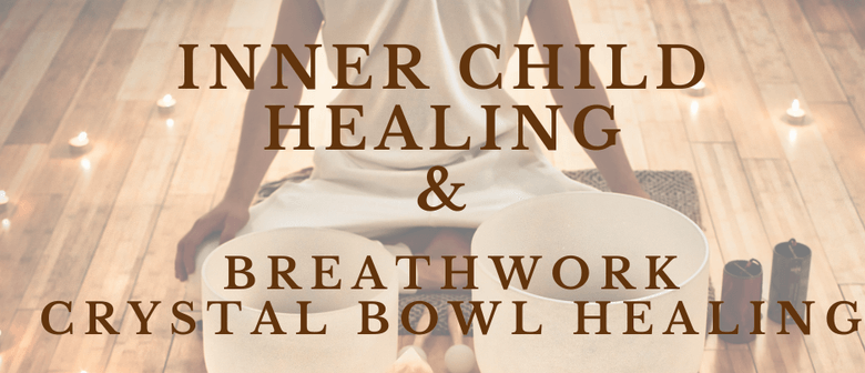 Inner Child Healing - Breathwork & Crystal Bowl Healing