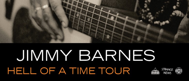 Jimmy Barnes - Christchurch - Hell Of A Time Tour: SOLD OUT