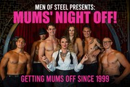 Image for event: Men of Steel Presents - Mums' Night Off!