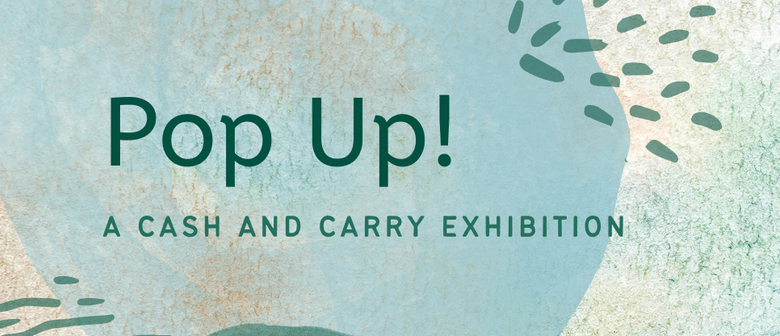 Pop-Up! Cash and Carry Exhibition