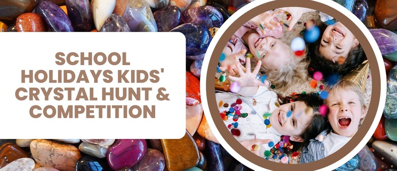Auckland School Holidays: Crystal Hunt & Competition