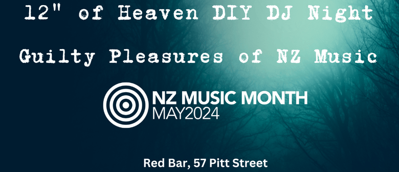 12" of Heaven DIY DJ Night - Guilty Pleasures of Kiwi Music