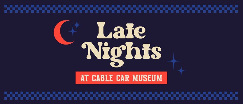 Late Nights At Cable Car Museum