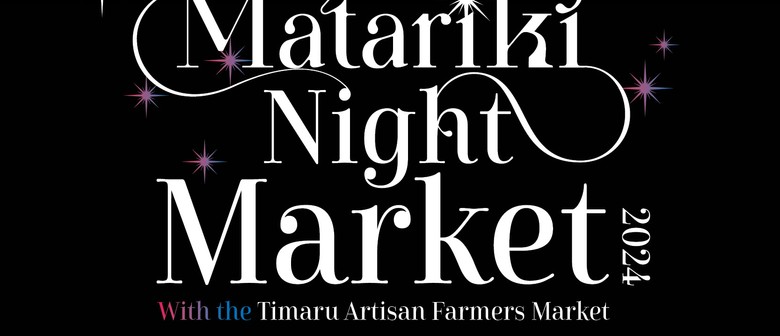 Timaru CBD Matariki Night Market