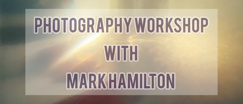 Photography Workshop With Mark Hamilton