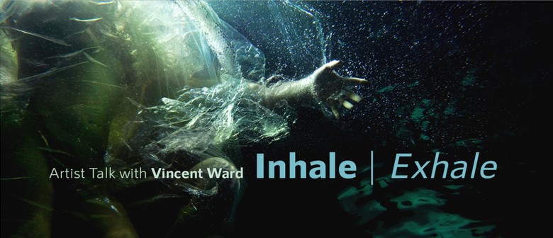 Inhale|Exhale - Artist Talk with Vincent Ward