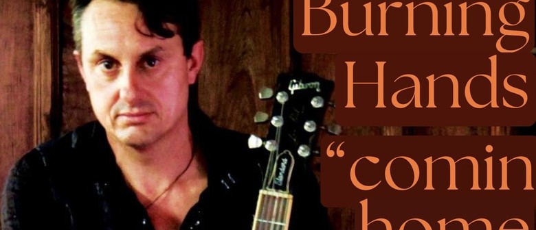 Burning Hands "Comin Home 2024" Blues, Roots, on Fire