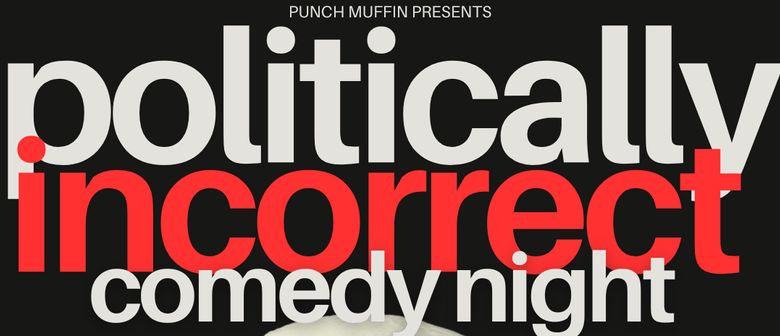 Politically Incorrect Comedy Night