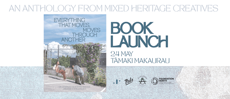 Book Launch - Everything That Moves, Moves Through Another
