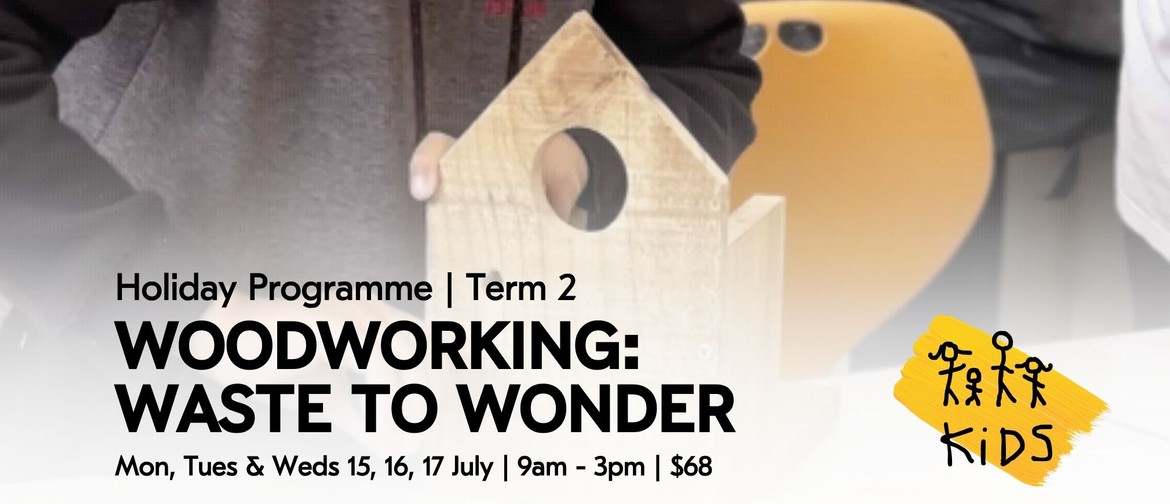 Woodworking: Waste to Wonder - Holiday Programme @ Uxbridge