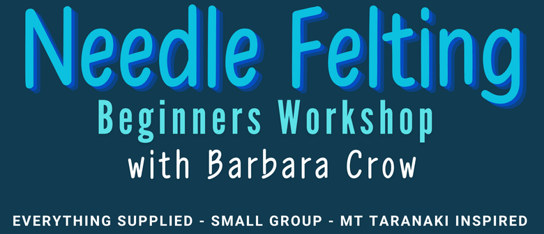 Needle Felting Workshop with Barbara Crow
