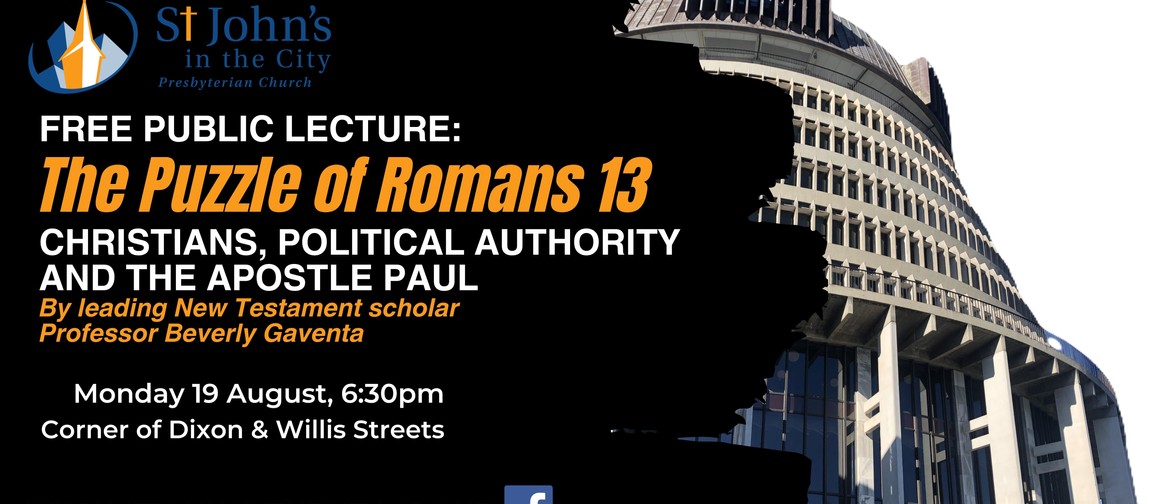 Public Lecture: The Puzzle of Romans 13 Faith and politics considered by a world expert in New Testament scholarship at St John's in the City Presbyterian Church Monday 19th August 2024