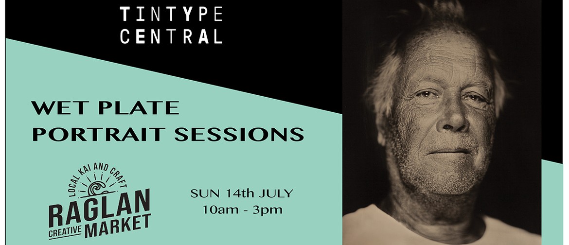 Raglan Creative Market: Wet Plate Portrait Sessions Raglan Creative Market: Wet Plate Portrait Sessions