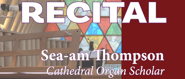 Sea-am Thompson - Organ Recital