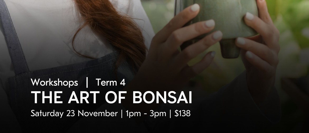 The Art of Bonsai | Uxbridge Workshops