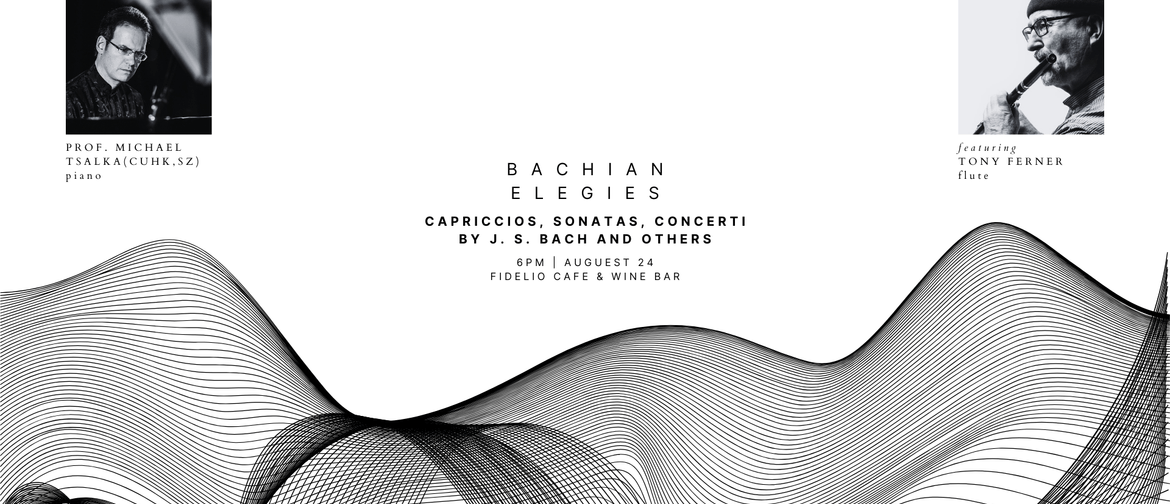 Bachian Elegies Concert & Dining with the Musicians Bachian Elegies Concert & Dining with the Musicians