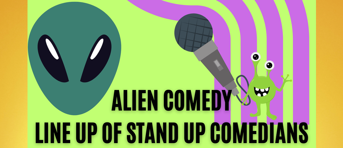 Alien Comedy. Stand Up Comedy. First Thursday