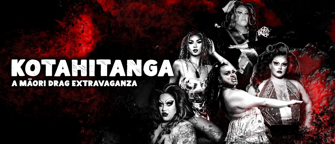 Five Māori drag performers in black and white on the right hand side of the image. On the left, the word 'Kotahitanga: A Māori Drag Extravaganza. The background is firey bright red with dark shadows.