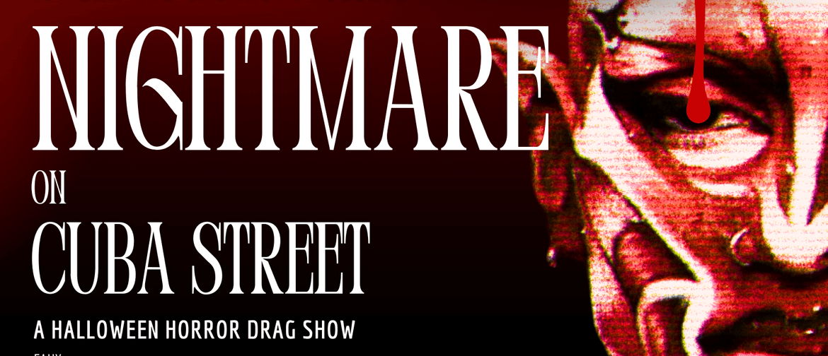 Nighrmear On Cuba Street - A Halloween Horror Drag Show