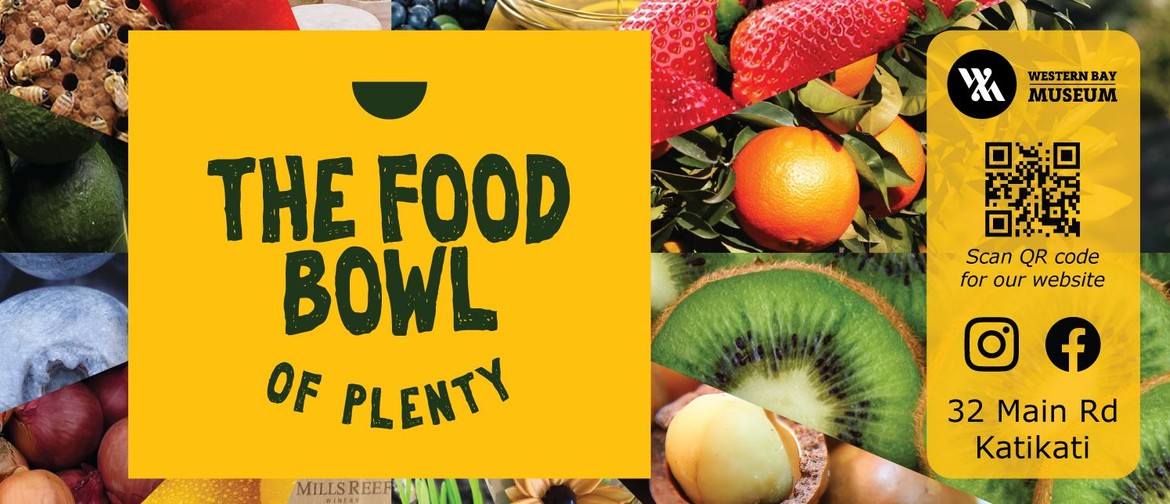 The Food Bowl of Plenty Exhibition The Food Bowl of Plenty Exhibition at the Western Bay Museum