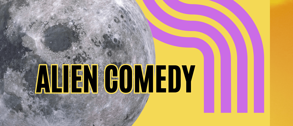 Alien Comedy. Stand Up Comedy, First Thursday Alien Comedy. Stand Up Comedy, First Thursday