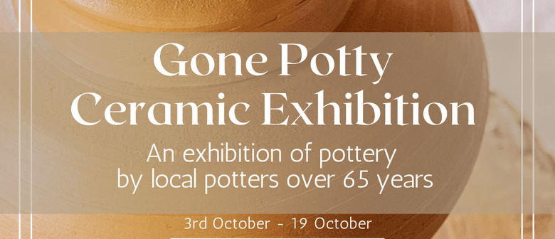 Gone Potty - Ceramic Exhibition